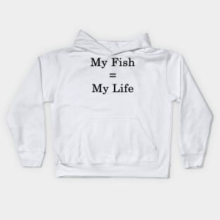 My Fish = My Life Kids Hoodie